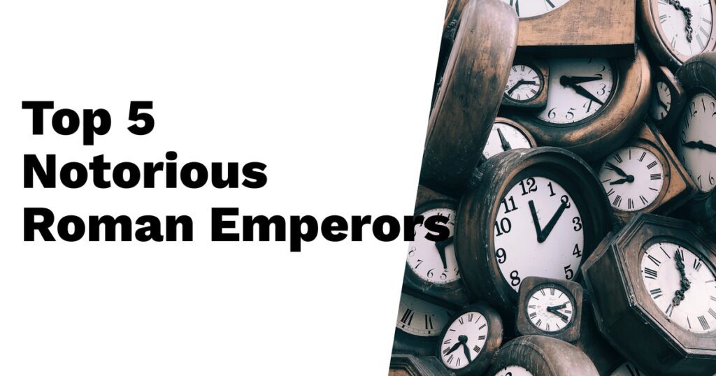The Top 5 Most Notorious Roman Emperors of All Time The Top 5 Most Notorious Roman Emperors of All Time